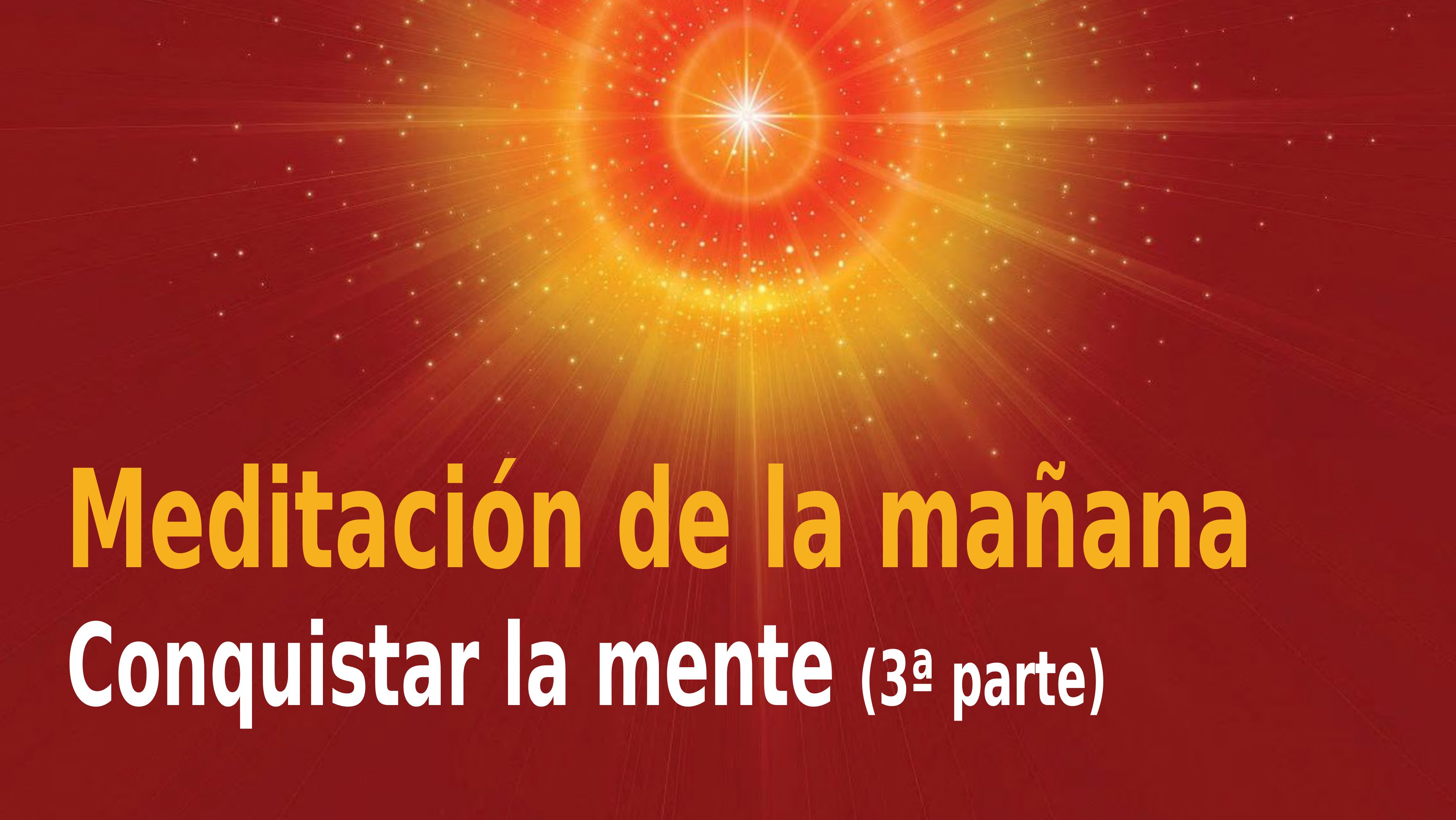 Meditación Raja Yoga de la mañana Conquistar la mente (3 parte)