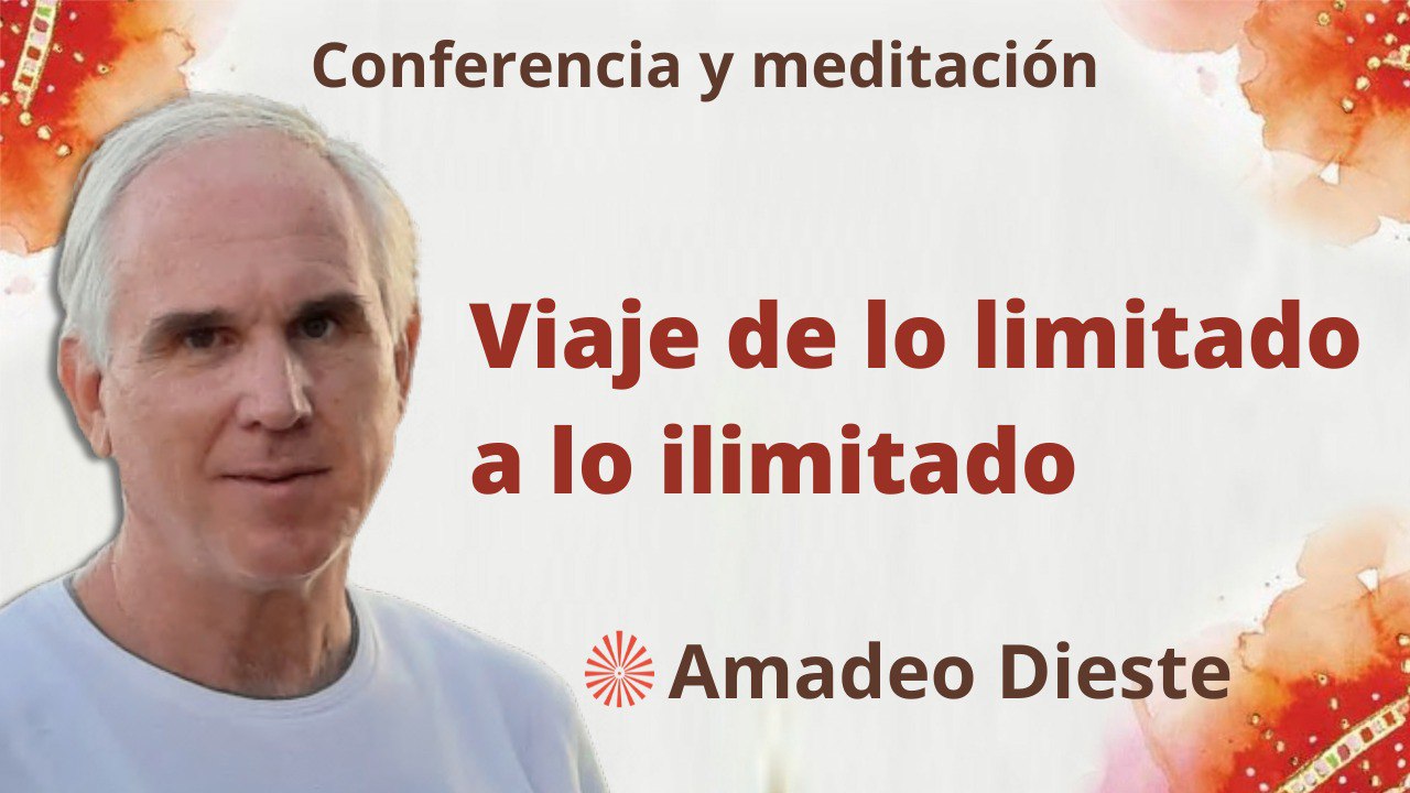 Meditación y conferencia:  Viajar de lo limitado a lo ilimitado (6 Marzo 2023)