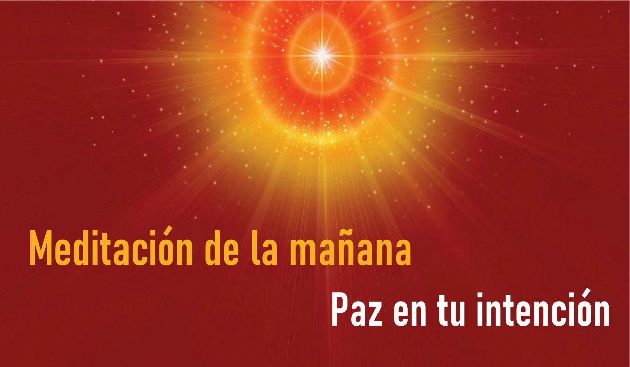 Meditación Guiada de la Mañana: Paz en tu intención (23 Abril 2020)