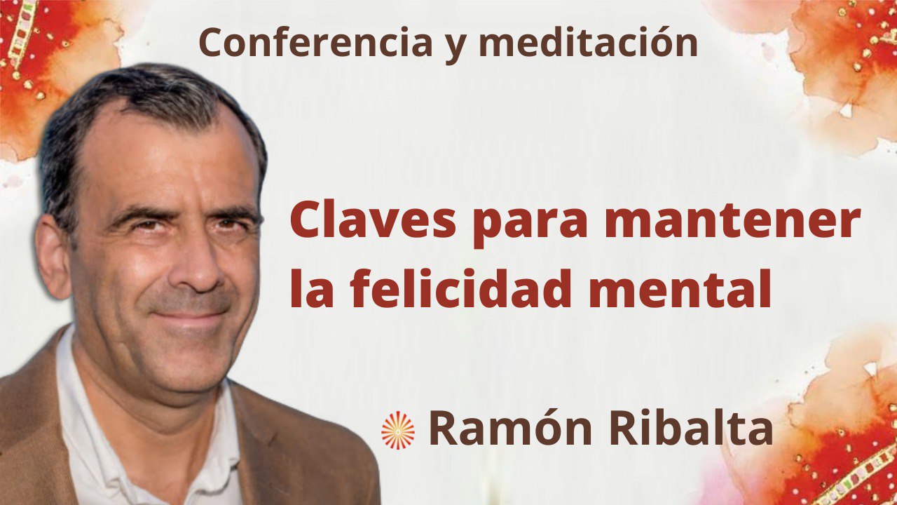 Meditación y conferencia:  Claves para mantener la felicidad mental (11 Julio 2022)