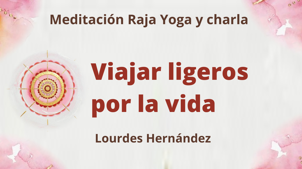 Meditación Raja Yoga y Charla: Viajar ligeros por la vida (24 Junio 2021) On-line desde Canarias