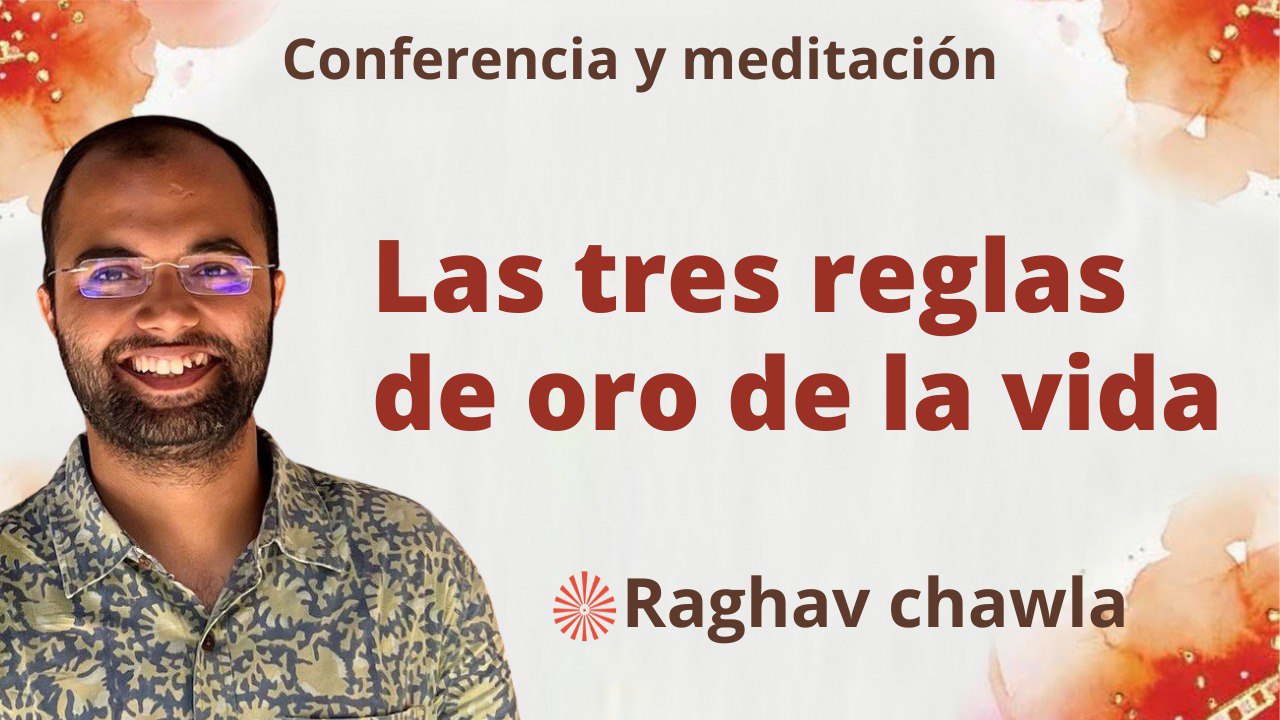 21 Septiembre 2023 Meditación y conferencia: Las 3 reglas de oro de la vida