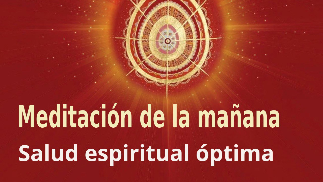 Meditación de la mañana:  Salud espiritual óptima, con Marta Matarín (12 Abril 2023)