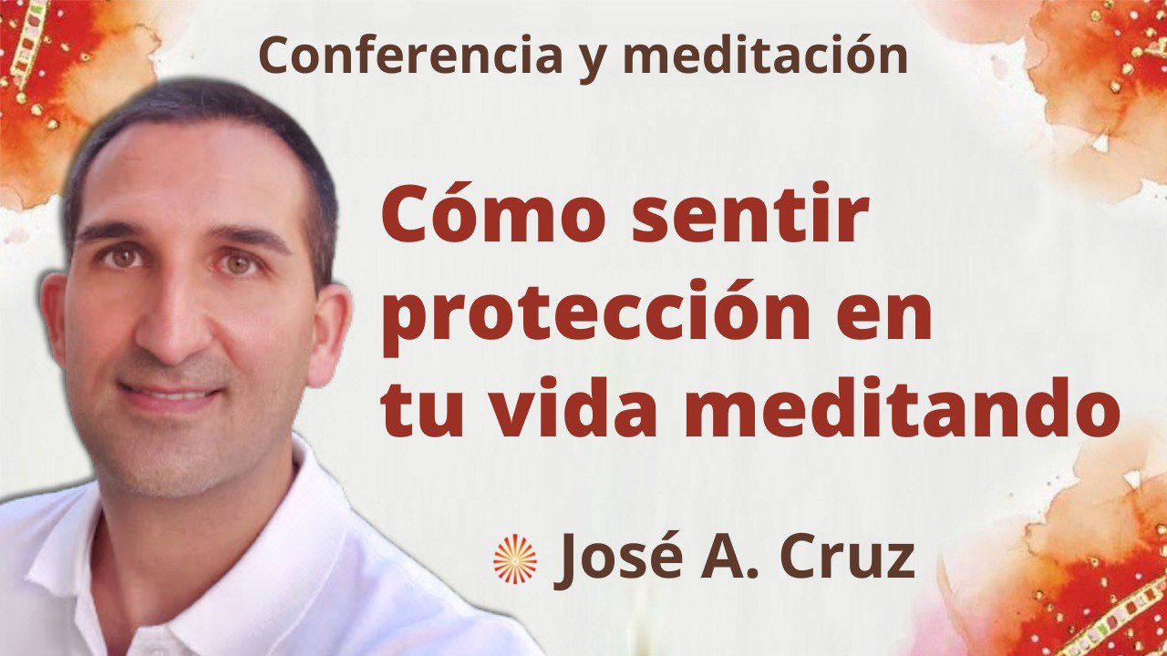 Meditación y conferencia:  Cómo sentir protección en tu vida meditando (30 Noviembre 2022)
