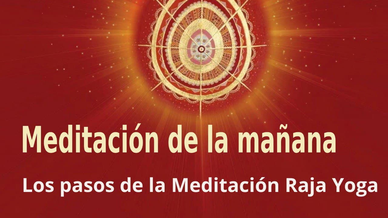 Meditación de la mañana:  Los pasos de la Meditación Raja Yoga , con José María Barrero (5 Marzo 2022)