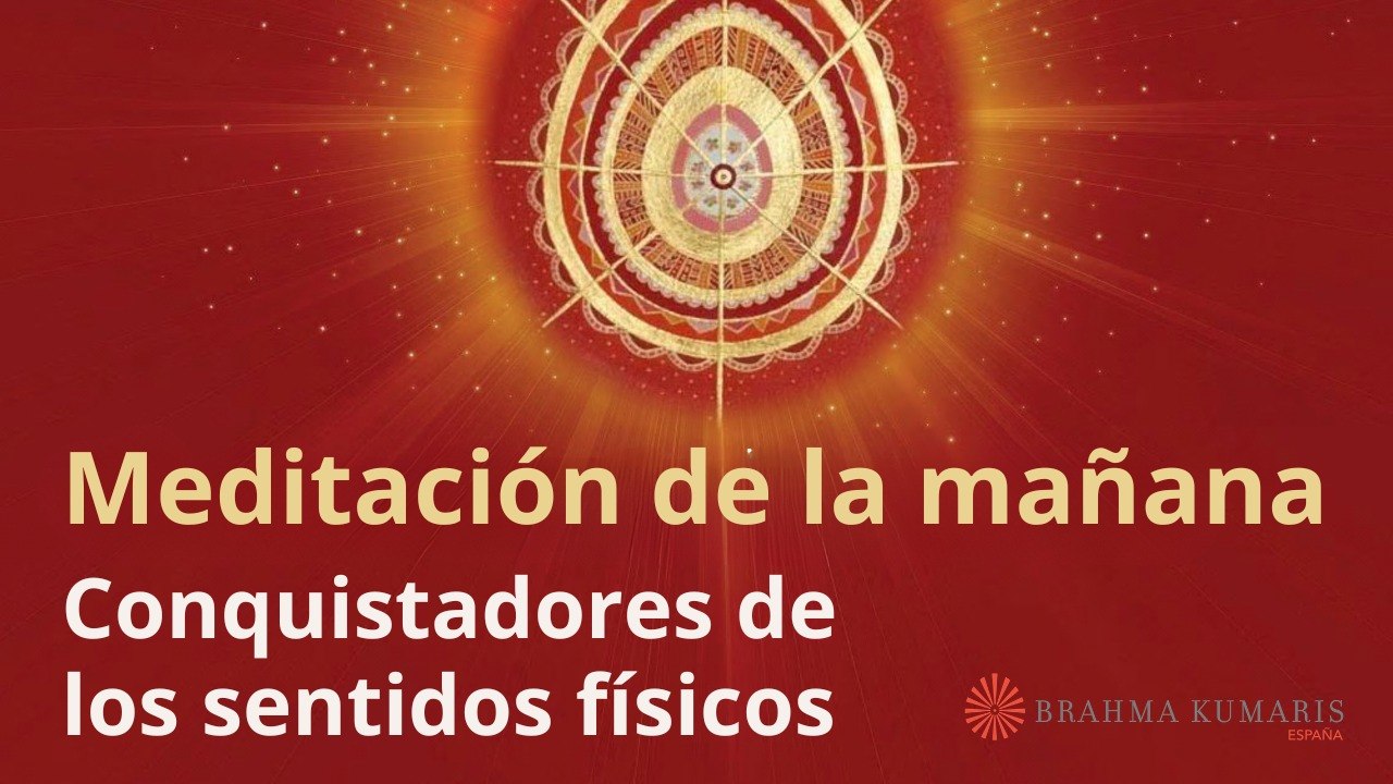 Meditación de la mañana:  Conquistadores de los sentidos físicos, por Guillermo Simó (25 Mayo 2026)
