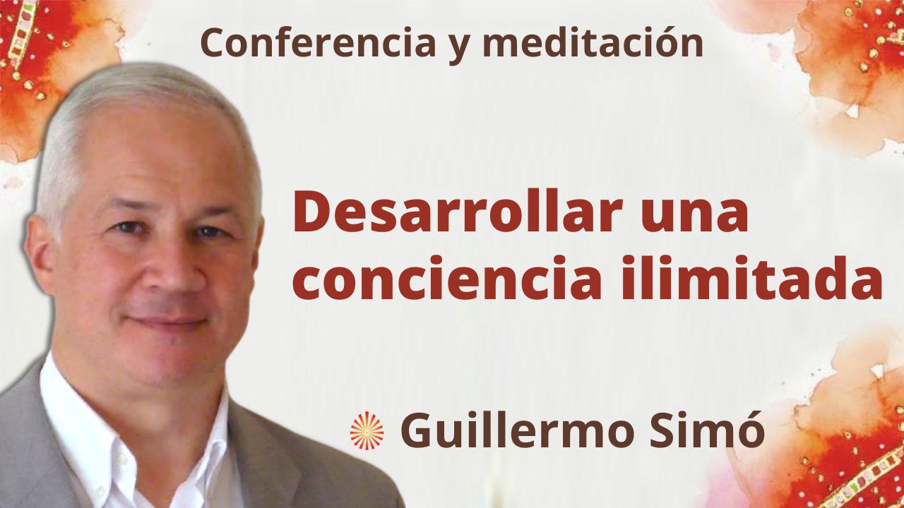 9 Agosto 2022 Meditación y conferencia: Desarrollar una conciencia ilimitada