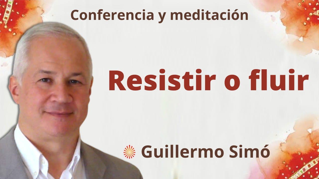 1 Febrero 2022 Meditación y conferencia:  Resistir o fluir