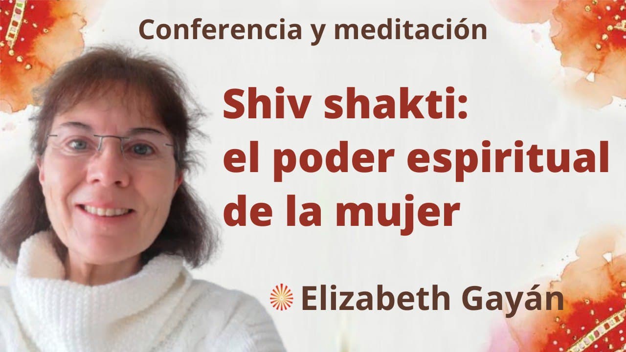 Meditación y conferencia: Shiv shakti el poder espiritual de la mujer (8 Marzo 2022)
