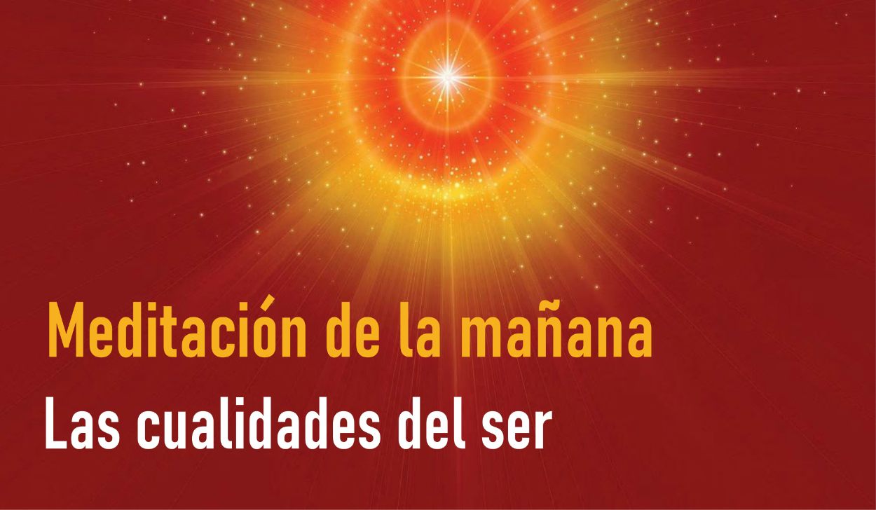 Meditación Guiada de la Mañana: Las cualidades del ser (2 Mayo 2020)