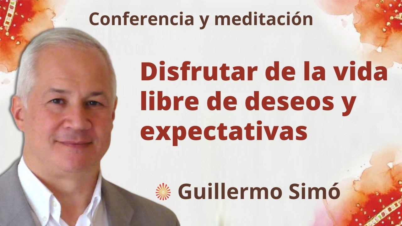 31 Mayo 2022 Meditación y conferencia: Disfrutar de la vida libre de deseos y expectativas