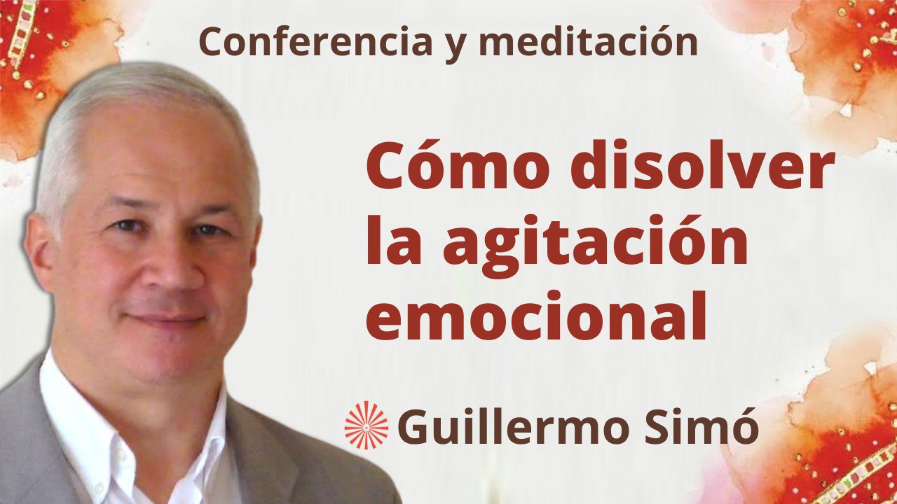 16 Mayo 2023 Meditación y conferencia: Cómo disolver la agitación emocional