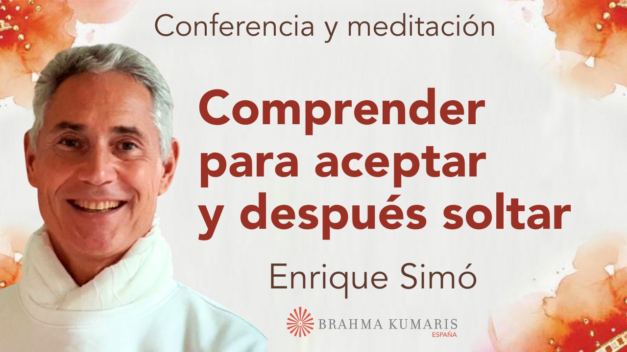 28 Marzo 2025  Meditación y conferencia: Comprender para aceptar y después soltar