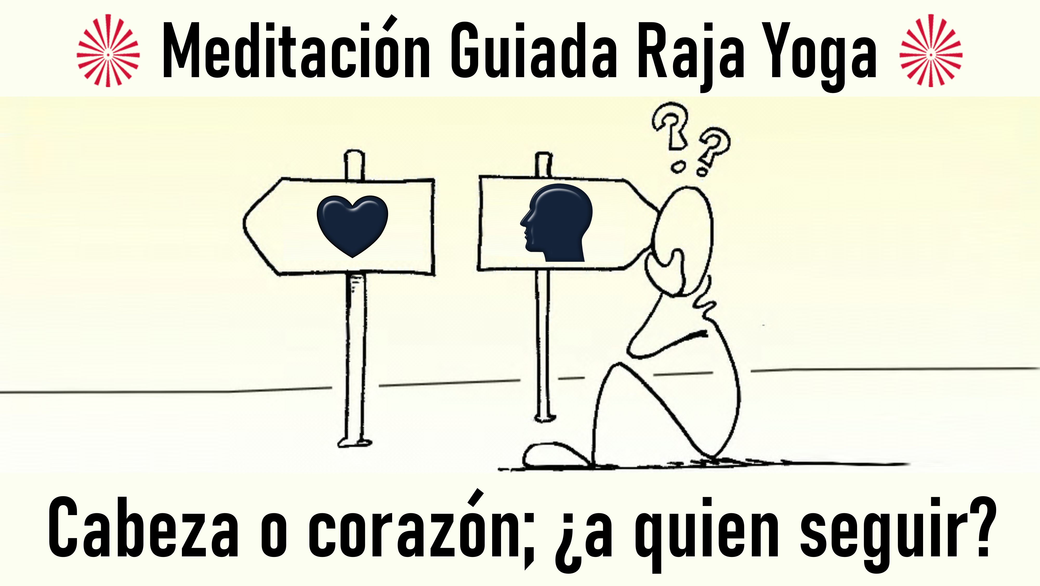 Meditación Raja Yoga:  Cabeza o corazón, ¿a quién seguir? (22 Octubre 2020) On-line desde Mallorca