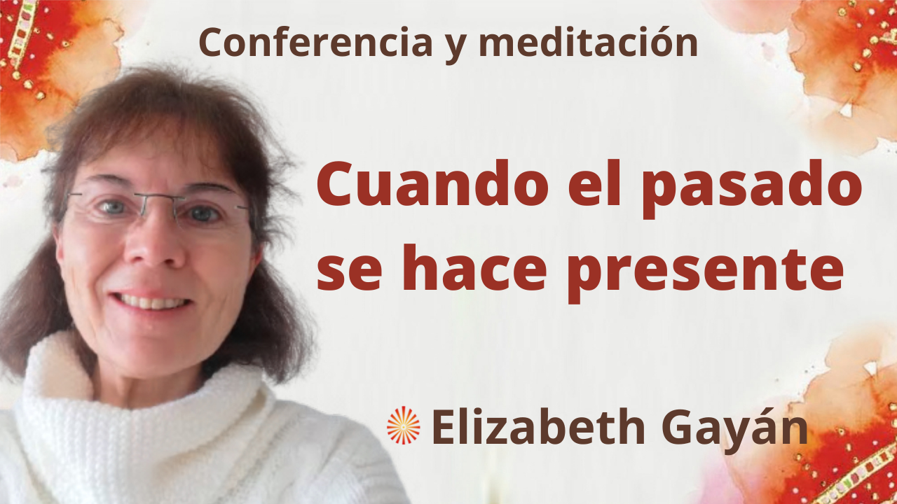 27 Noviembre 2021 Meditación y conferencia:  Cuando el pasado se hace presente