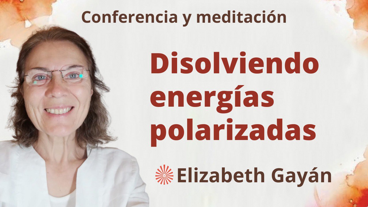 10  Junio 2023  Meditación y conferencia:  Disolviendo energías polarizadas