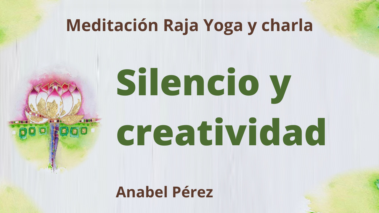 4 Febrero 2021 Meditación Raja Yoga y charla: Silencio y creatividad