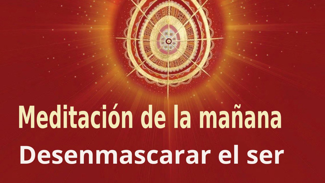 Meditación de la mañana:  Desenmascarar el ser , con José María Barrero (3 Junio 2023)