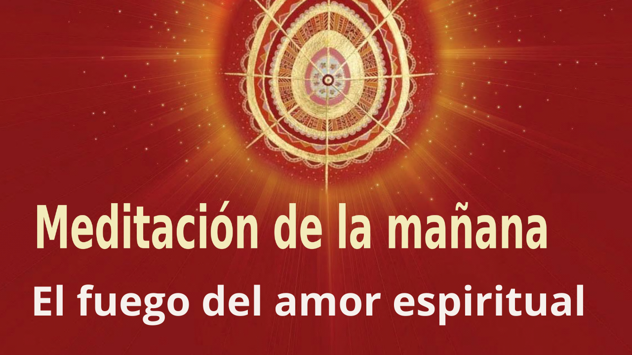 Meditación Raja Yoga de la mañana: El fuego del amor espiritual (1 Julio 2021)