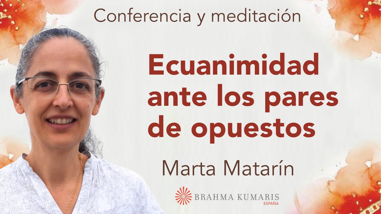 29 Mayo 20215  Meditación y conferencia:  Ecuanimidad ante los pares de opuestos