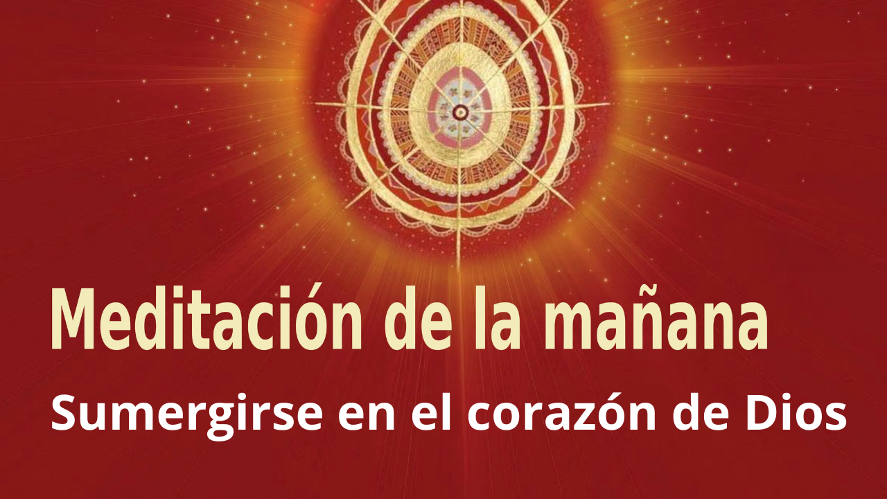 Meditación Raja Yoga de la mañana: Sumergirse en el corazón de Dios (15 Marzo 2021)