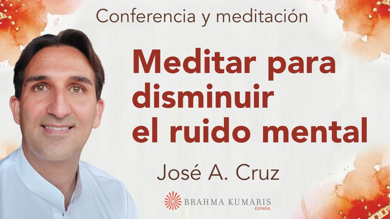 Meditación y conferencia: Meditar para disminuir el ruido mental (29 Enero 2025)