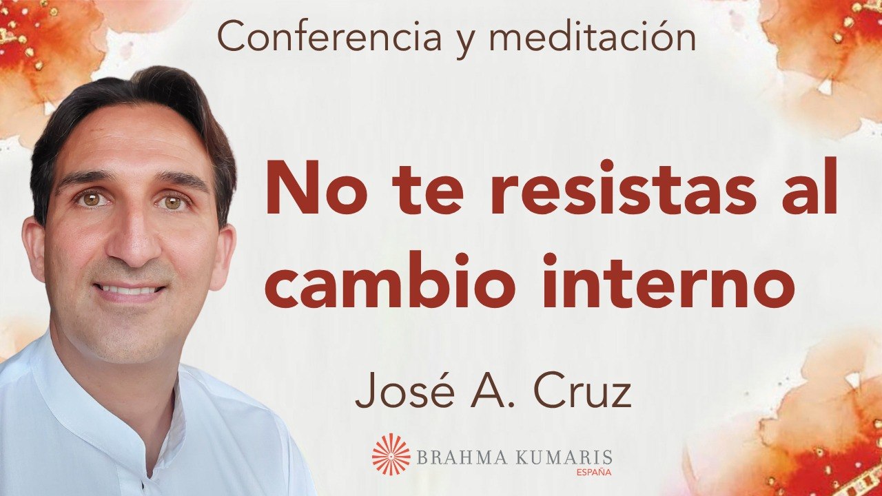 8 Abril 2026 Meditación y conferencia: No te resistas al cambio interno