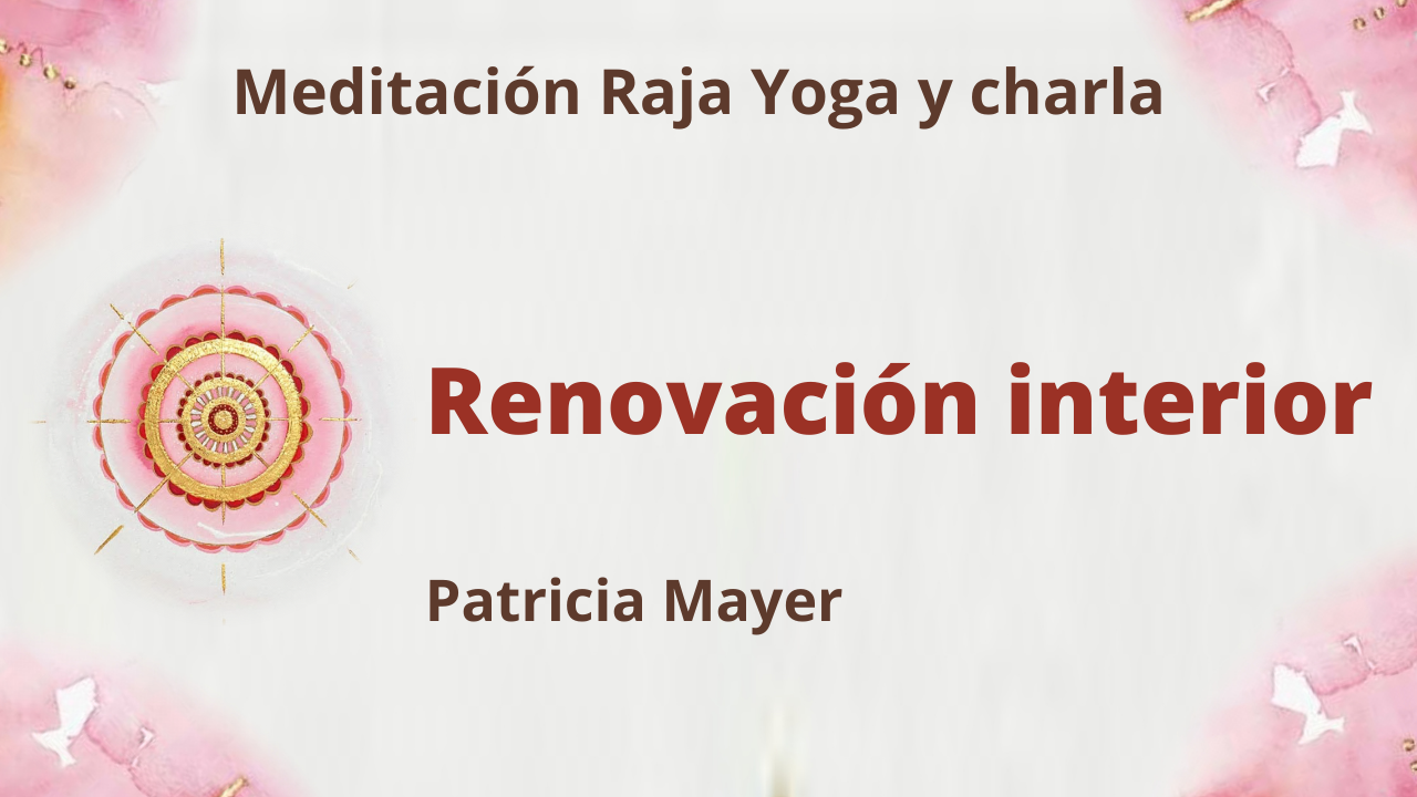 9 Julio 2021 Meditación Raja Yoga y charla: Renovación interior