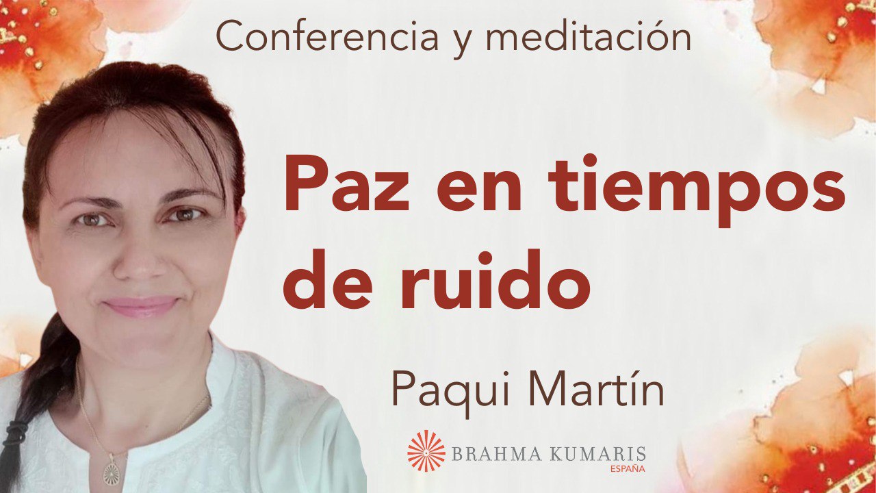 Meditación y conferencia:  Paz en tiempos de ruido (13 Octubre 2025)