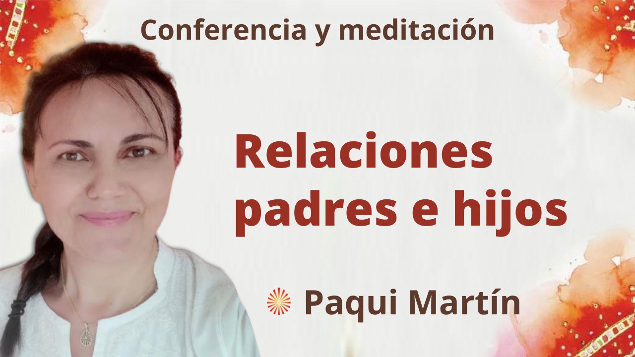 1 Agosto 2022 Meditación y conferencia:  Relaciones padres e hijos