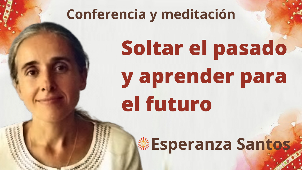 8 Diciembre 2021 Meditación y conferencia: Soltar el pasado y aprender para el futuro