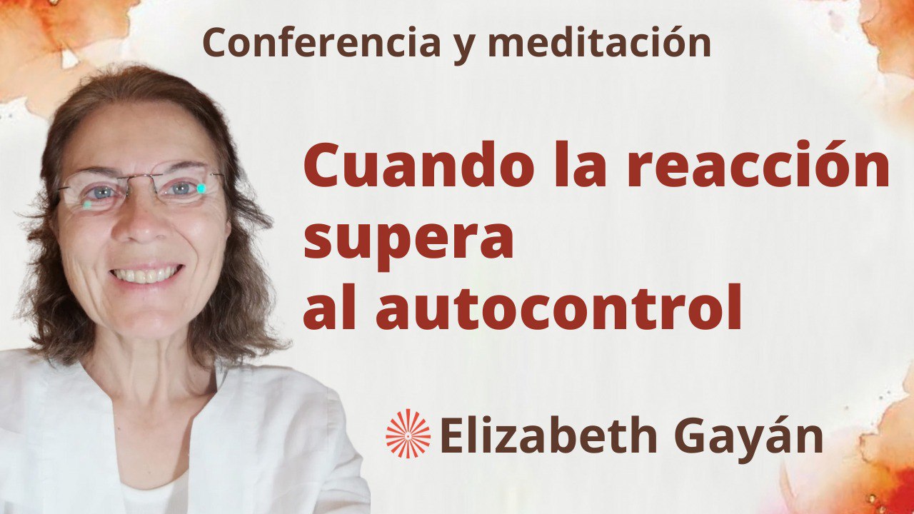 29 Julio 2023. Meditación y conferencia: Cuando la reacción supera al autocontrol