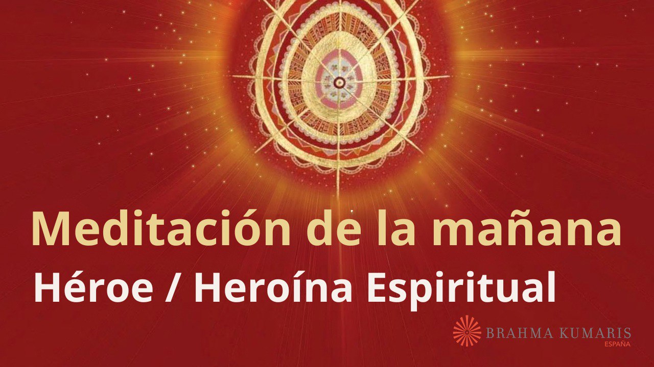 Meditación de la mañana:  Héroe, Heroína Espiritual, con José Mari Barrero (19 Octubre 2024)