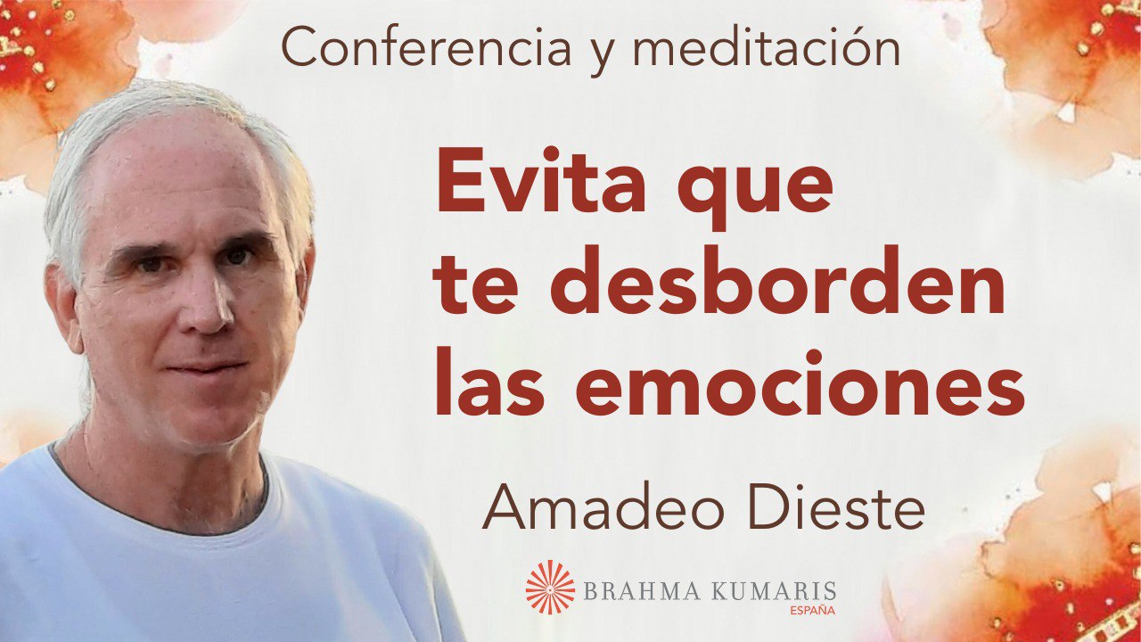25 Marzo 2024 Meditación y conferencia:  Evita que te desborden las emociones