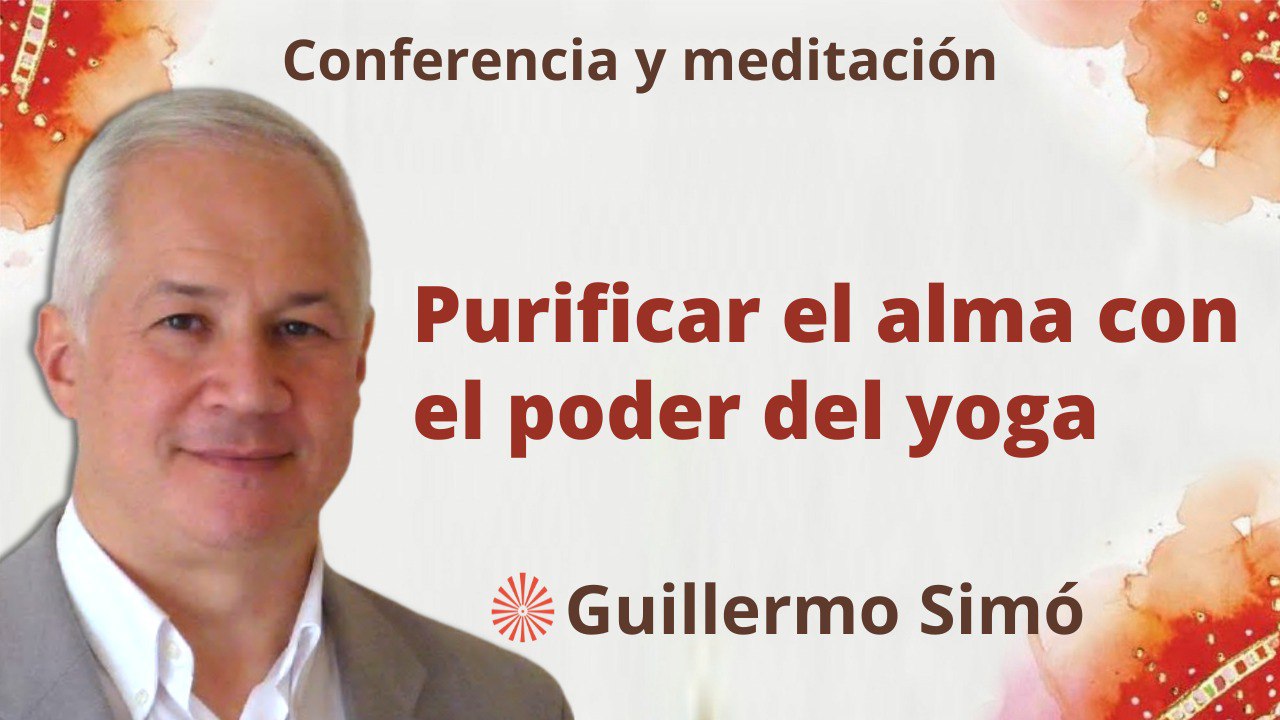 10 Enero 2023  Meditación y conferencia:  Purificar el alma con el poder del yoga