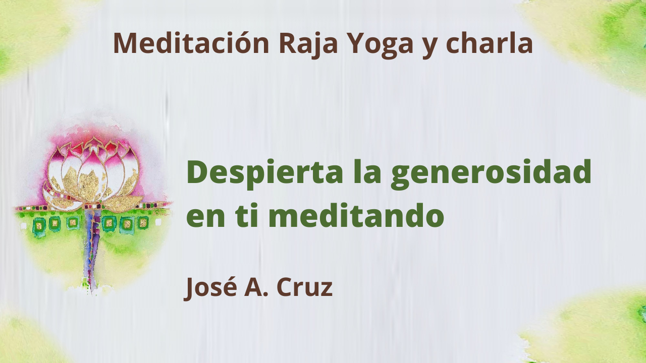 Meditación Raja Yoga y Charla: Despierta la generosidad en ti meditando (21 Abril 2021) On-line desde Sevilla