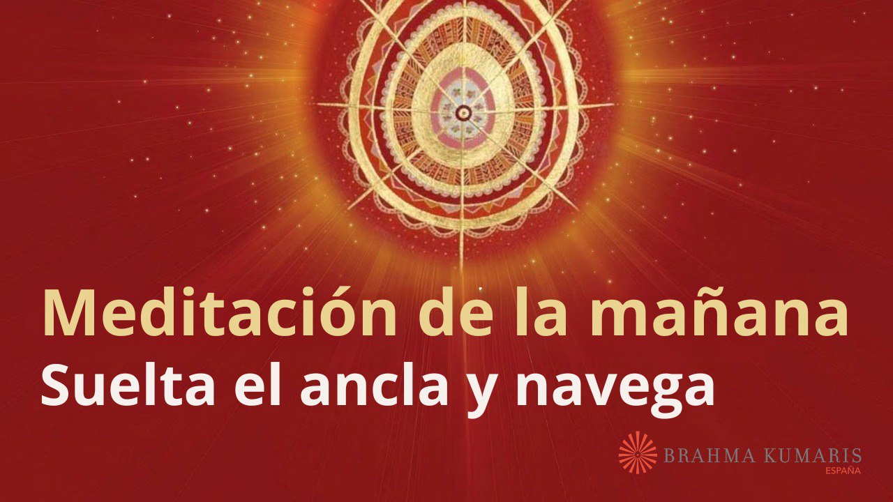Meditación de la mañana:  Suelta el ancla y navega , Esperanza Santos (11 Octubre 2024)