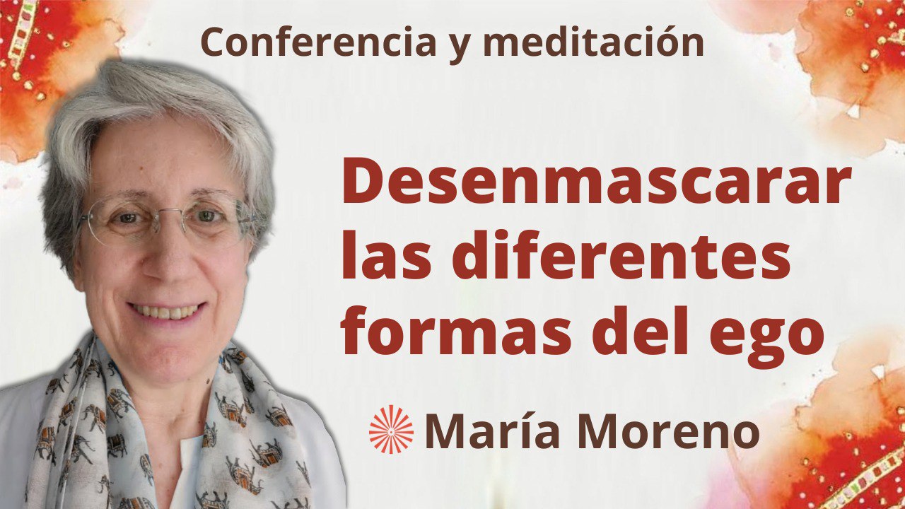 26 Marzo 2023 Meditación y conferencia: Desenmascarar las diferentes formas del ego