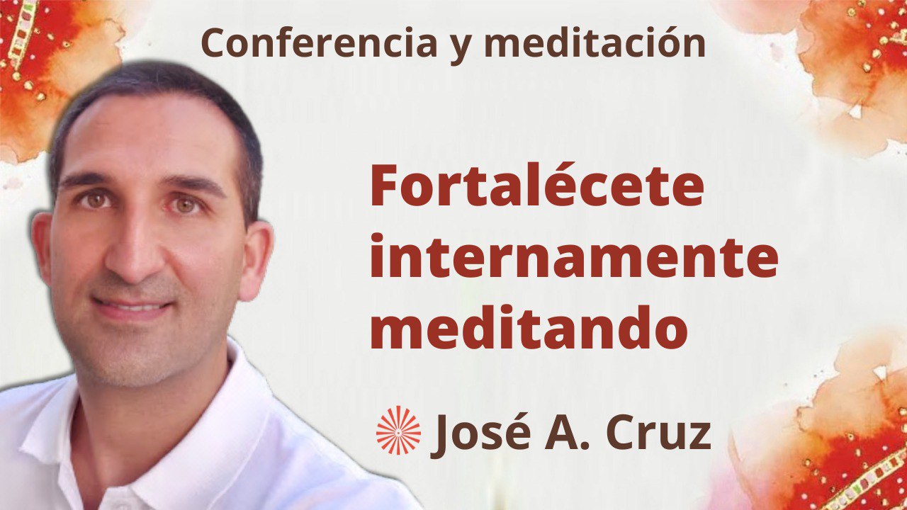 Meditación y conferencia: Fortalécete internamente meditando (23 Enero 2023)
