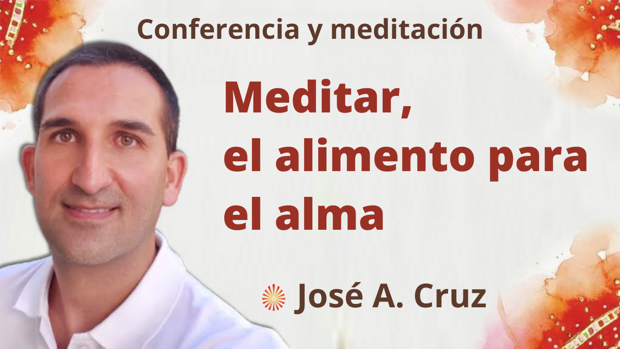 Meditación y conferencia: Meditar, el alimento para el alma (8 Diciembre 2021)