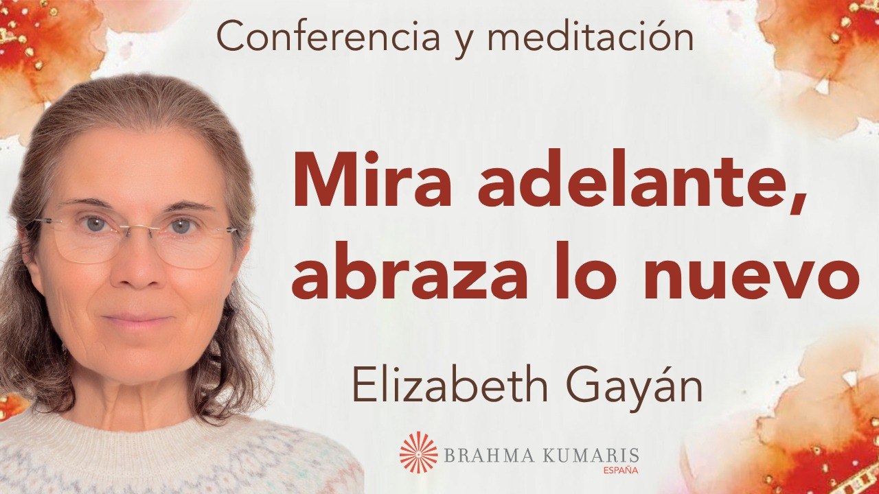 Meditación y conferencia:  Mira adelante, abraza lo nuevo (25 Abril 2026)