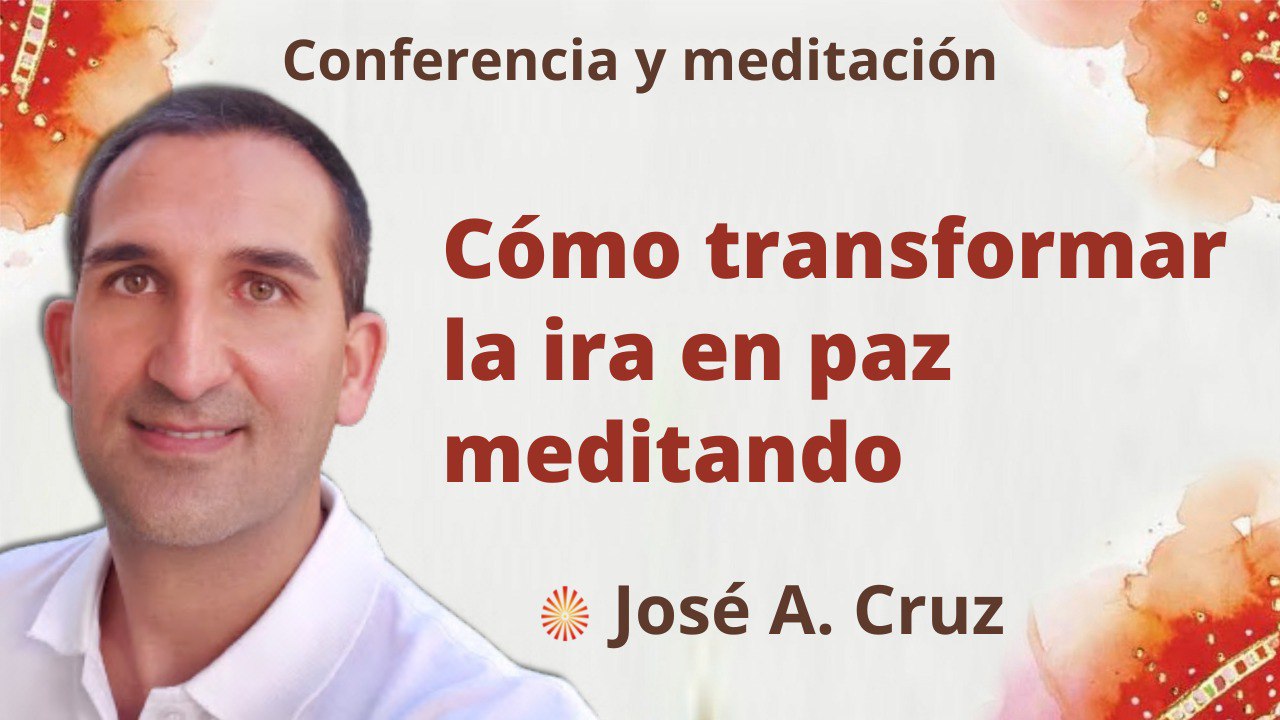 14 Noviembre 2022 Meditación y conferencia:  Cómo transformar la ira meditando