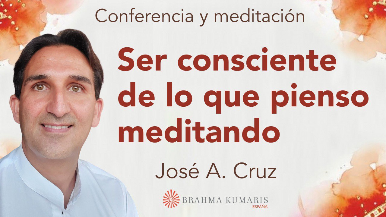 Meditación y conferencia:  Ser consciente de lo que pienso meditando (25 Septiembre 2024)