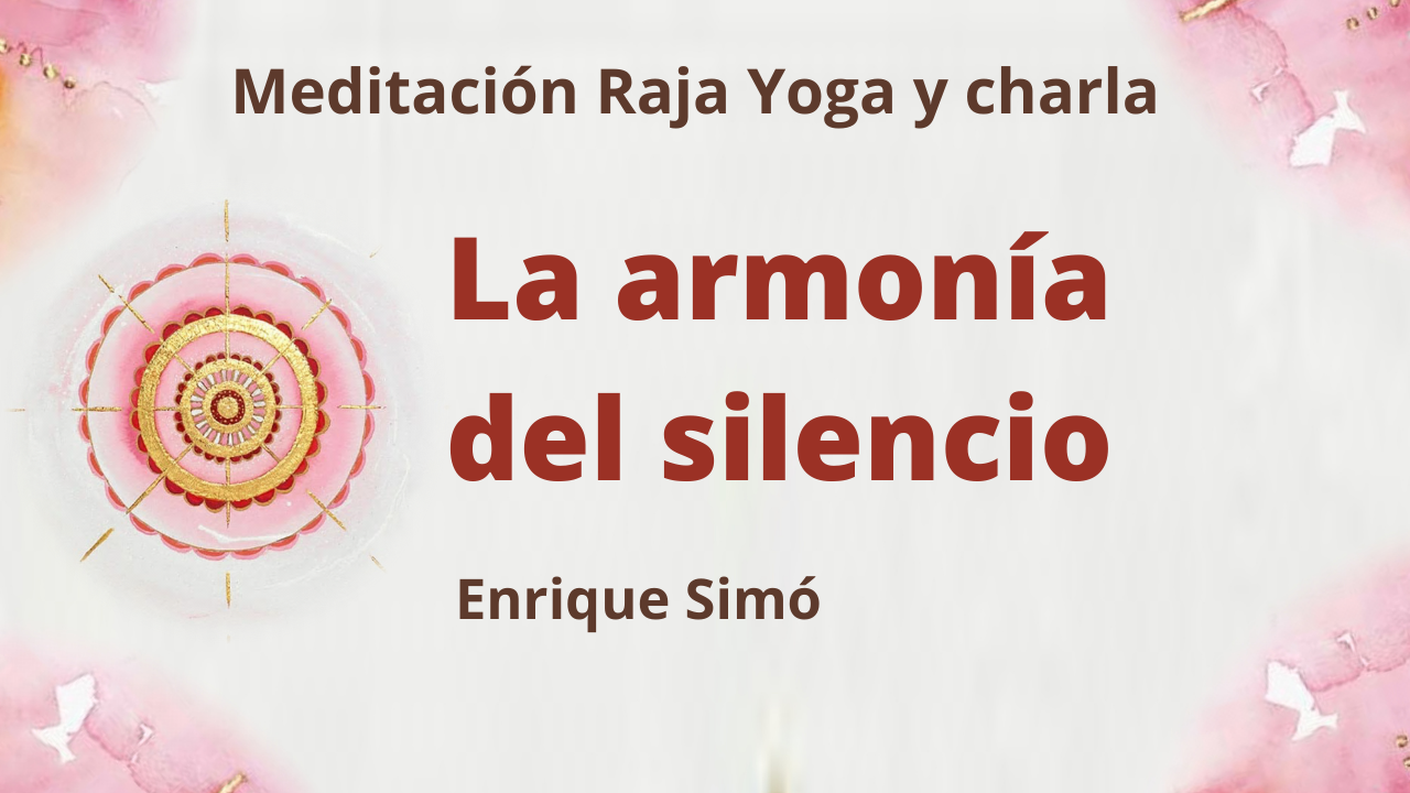 Meditación Raja Yoga y charla:  La armonía del silencio (19 Febrero 2021) On-line desde Madrid