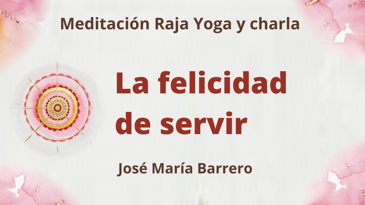 Meditación Raja Yoga y charla: La felicidad de servir (21 Mayo 2021) On-line desde Cantabria