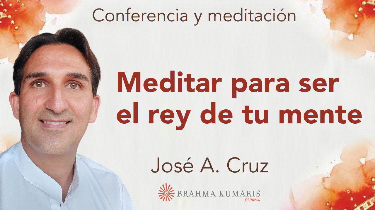 Meditación y conferencia:  Meditar para ser el rey de tu mente (26 Febrero 2024)