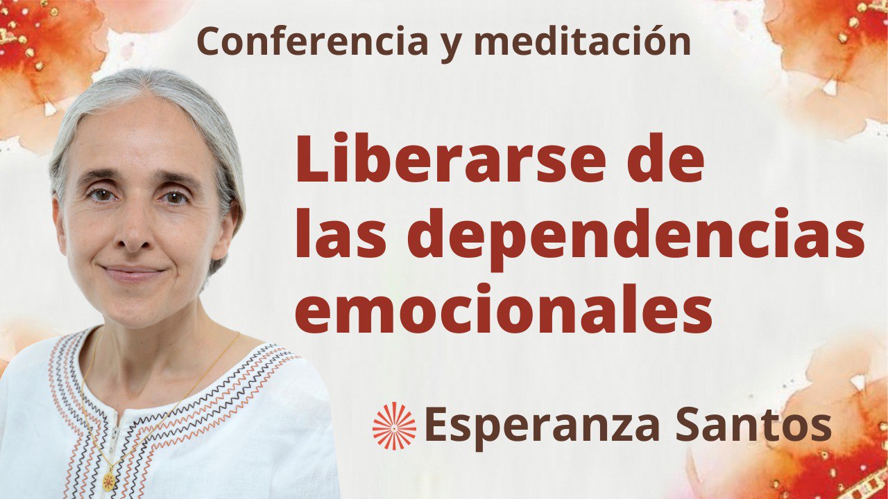 Meditación y conferencia: Liberarse de las dependencias emocionales (26 Julio 2023)