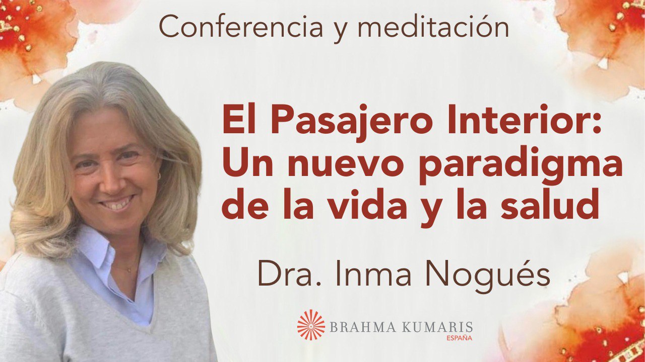 26 Abril 2025 Meditación y conferencia:  El Pasajero interior Un nuevo paradigma de la vida y la salud