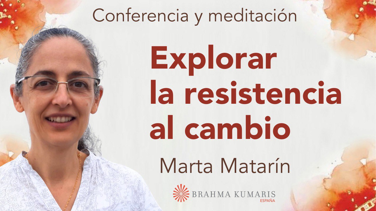 Meditación y conferencia: Explorar la resistencia al cambio (18 Abril 2024)