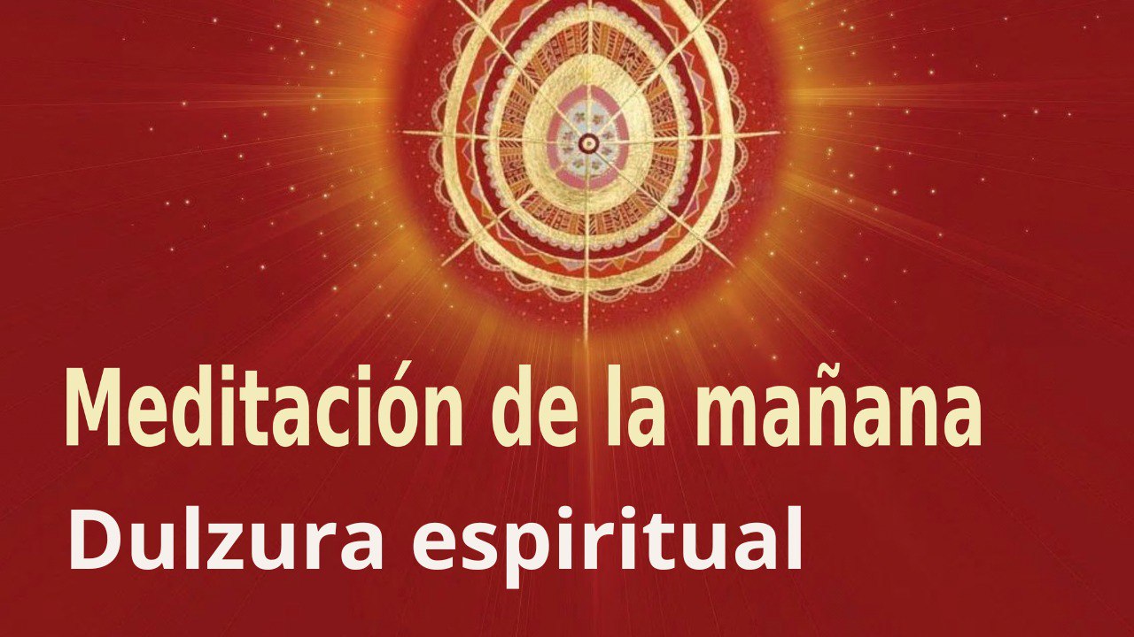 Meditación de la mañana: Dulzura espiritual, con Guillermo Simó (22 Mayo 2023)